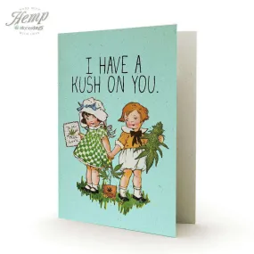 I HAVE A KUSH ON YOU HEMP GREETING CARDS